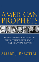 American Prophets: Seven Religious Radicals and Their Struggle for Social and Political Justice 0691164304 Book Cover
