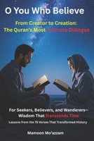 O YOU WHO BELIEVE: From Creator to Creation: The Quran’s Most Intimate Dialogue B0F54JCD68 Book Cover