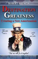 Destination Greatness: Creating a New Americanism 1495812375 Book Cover