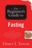 The Beginner's Guide to Fasting (Beginner's Guides (Servant)) 0764215949 Book Cover