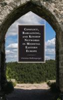 Conflict, Bargaining, and Kinship Networks in Medieval Eastern Europe 1498568521 Book Cover