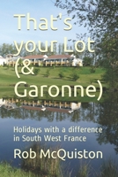 That's your Lot (& Garonne): Holidays with a difference in South West France B0858VS738 Book Cover