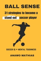 BALL SENSE: 31 strategies to become a stand out soccer player B0CJ4F7DZ2 Book Cover