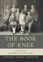 The Book of Knee: 100 Years of an American Jewish Family 1664189793 Book Cover