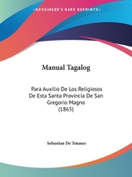 Manual Tagalog: Para Auxilio De Los Religiosos De Esta Santa Provincia De San Gregorio Magno (1865) 1104018020 Book Cover