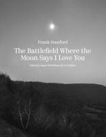 The Battlefield Where the Moon Says I Love You 1682262898 Book Cover