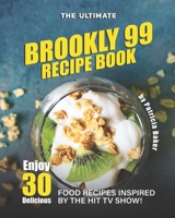 The Ultimate Brookly 99 Recipe Book: Enjoy 30 Delicious Food Recipes Inspired by The Hit TV Show! B0891ZVX8D Book Cover