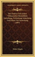 Die Cholera Und Andere Volksseuchen Hinsichtlich Entstehung, Verbreitung Ansteckung Und Schutz Vor Ansteckung (1893) 1161074864 Book Cover
