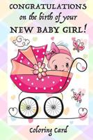 CONGRATULATIONS on the birth of your NEW BABY GIRL! (Coloring Card): (Personalized card) Inspirational Messages & Coloring for new parent(s)! 1717534864 Book Cover