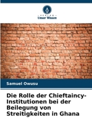 Die Rolle der Chieftaincy-Institutionen bei der Beilegung von Streitigkeiten in Ghana (German Edition) 6207930673 Book Cover
