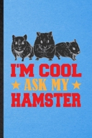 I'm Cool Ask My Hamster: Lined Notebook For Hamster Owner Vet. Funny Ruled Journal For Exotic Animal Lover. Unique Student Teacher Blank Composition/ Planner Great For Home School Office Writing 1713420325 Book Cover