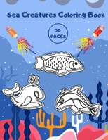 SEA CREATURES COLORING BOOK: Sea Animals Art Education For Kids B08HGRZPFD Book Cover