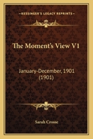 The Moment's View V1: January-December, 1901 1120905443 Book Cover