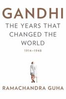 Gandhi: The Years That Changed the World, 1914-1948 0307474798 Book Cover