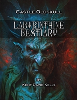 CASTLE OLDSKULL - Labyrinthine Bestiary B0CCCJ6HMM Book Cover