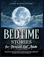 Bedtime Stories for Stressed Out Adults: Self-Healing to Fight Insomnia, Anxiety and Stress: Improve the Quality of Your Sleep with Guided Meditation and Deep Sleep Hypnosis for a Peaceful Awakening 1802123563 Book Cover