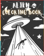 Alien Coloring Book: 50 Creative And Unique Alien Coloring Pages With Quotes To Color In On Every Other Page ( Stress Reliving And Relaxing Drawings To Calm Down And Relax ) B08KH2LD42 Book Cover