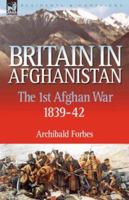 Britain in Afghanistan 1: the First Afghan War 1839-42 1846773032 Book Cover