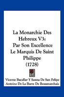 La Monarchie Des Hebreux V3: Par Son Excellence Le Marquis De Saint Philippe (1728) 1166186490 Book Cover