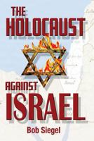 The Holocaust Against Israel 154681101X Book Cover