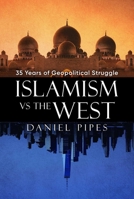 Islamism vs. the West: 35 Years of Geopolitical Struggle 1637589875 Book Cover