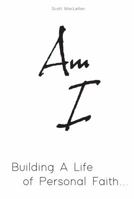 Am I: Building a Life of Personal Faith 1733415106 Book Cover