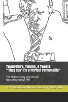 Twourette's, Twump, & Tweets: "'They say' it's a Perfect Personality" The untold story and Unreal Nautobiography(TM) B088N3XR5C Book Cover