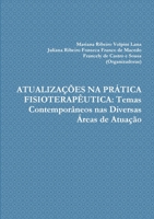ATUALIZAÇÕES NA PRÁTICA FISIOTERAPÊUTICA: Temas Contemporâneos nas Diversas Áreas de Atuação 132996392X Book Cover