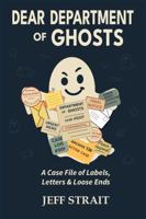 Dear Department of Ghosts: A Case File of Labels, Letters & Loose Ends B0GFSJZBZH Book Cover