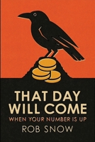 That Day Will Come: When Your Number Is Up 960934075X Book Cover
