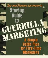 Jay and Jeannie Levinson's Startup Guide to Guerrilla Marketing: A Simple Battle Plan for Boosting Profits 1599181533 Book Cover