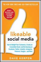 Likeable Social Media, Third Edition: How to Delight Your Customers, Create an Irresistible Brand, and Be Generally Amazing On All Social Networks That Matter