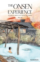 The Onsen Experience: A Guide to Japan's Hot Spring Sanctuaries 9887756024 Book Cover