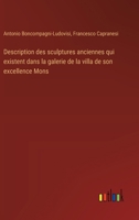Description des sculptures anciennes qui existent dans la galerie de la villa de son excellence Mons (French Edition) 3385055628 Book Cover