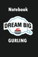 Notebook Dream Big Gurling: Notebook: curling gift idea curler sport notebook For Curling Is My Sport Funny Job Gift I 120 Lined Pages for Writing, School & Studying I Bullet Planer, ... Paper I Plann 1673499546 Book Cover