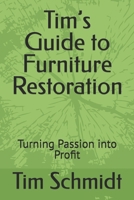 Tim’s Guide to Furniture Restoration: Turning Passion into Profit (Homegrown Hustle: Real Stories of Small Business Success) B0DQ7TWNT3 Book Cover