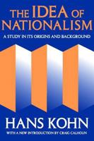 The Idea of Nationalism: A Study in Its Origins and Background (Social Science Classics Series) B00IFHRUE4 Book Cover