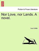 Nor Love, nor Lands. A novel. 1241183961 Book Cover