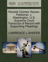 Randall Charles Hauser, Petitioner, v. Washington. U.S. Supreme Court Transcript of Record with Supporting Pleadings 1270706136 Book Cover
