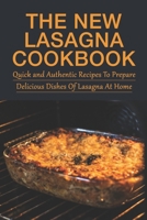 The New Lasagna Cookbook: Quick and Authentic Recipes To Prepare Delicious Dishes Of Lasagna At Home: How To Make And Layer Lasagna B0988D8DVJ Book Cover