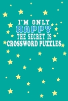 I m Only Happy The Secret Is Crossword puzzles Notebook Lovers Gift: Lined Notebook / Journal Gift, 120 Pages, 6x9, Soft Cover, Matte Finish 1661957811 Book Cover