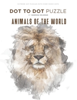 Animals of the World - Dot to Dot Puzzle (Extreme Dot Puzzles with over 30000 dots): 40 Puzzles - Dot to Dot Books for Adults - Challenges to complete and color - Wildlife, Sea Life, Pets, Zoo B08VCMWTLH Book Cover