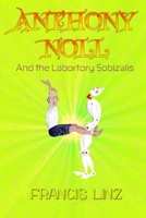 Anthony Noll and the Laboratory Sobizalis: BOOK I (when little Robots make new friends) BOOK II (when little Robots lay Pairs) 391135035X Book Cover