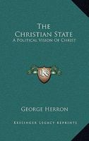 The Christian State: A Political Vision of Christ; A Course of Six Lectures 102196185X Book Cover
