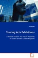 Touring Arts Exhibitions: A Market Analysis and Future Prospects in Austria and the United Kingdom 3639108086 Book Cover