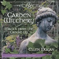 Garden Witchery: Magick from the Ground Up 0738703184 Book Cover
