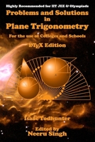 Problems and Solutions in Plane Trigonometry (LaTeX Edition): For the use of Colleges and Schools 1533437432 Book Cover