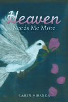 Heaven Needs Me More 1504392515 Book Cover