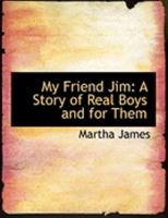My Friend Jim: A Story of Real Boys and for Them 0353939471 Book Cover
