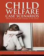 Child Welfare Case Scenarios: What Is in the Best Interest of the Child 194724793X Book Cover